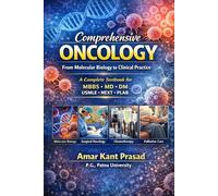 Comprehensive Oncology: From Molecular Biology to Clinical Practice: A Complete Textbook for MBBS, MD, DM, USMLE, NEXT, PLAB & International Medical Exams