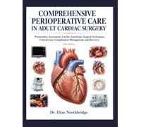 COMPREHENSIVE PERIOPERATIVE CARE IN ADULT CARDIAC SURGERY: Preoperative Assessment, Anesthesia, Perfusion, Surgical Management, Critical Care, and Recovery