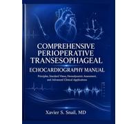COMPREHENSIVE PERIOPERATIVE TRANSESOPHAGEAL ECHOCARDIOGRAPHY MANUAL: Principles, Standard Views, Hemodynamic Assessment, and Advanced Clinical Applications
