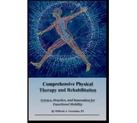 Comprehensive Physical Therapy and Rehabilitation: Science, Practice, and Innovation for Functional Mobility