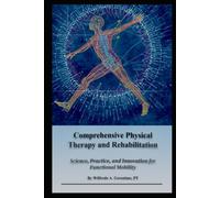 Comprehensive Physical Therapy and Rehabilitation: Science, Practice, and Innovation for Functional Mobility