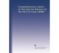 Comprehensive report of the Special Advisor to the DCI on Iraq's WMD: Volume 1