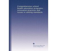 Comprehensive school health education programs : innovative practices and issues in setting standards