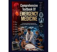 Comprehensive Textbook Of Emergency Medicine: A Practical Clinical Framework for Saving Lives When Every Second Counts