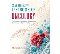 Comprehensive Textbook Of Oncology: Cancer Biology, Diagnosis, and Multidisciplinary Treatment Across Major Tumor Types