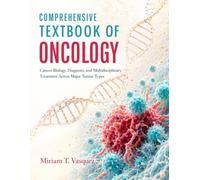 Comprehensive Textbook Of Oncology: Cancer Biology, Diagnosis, and Multidisciplinary Treatment Across Major Tumor Types