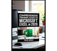 Comprehensive Training Guide to Microsoft Excel in 2026: MICROSOFT EXCEL LEARNING GUIDE