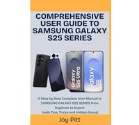 COMPREHENSIVE USER GUIDE TO SAMSUNG GALAXY S25 SERIES: A Step by Step Complete User Manual to SAMSUNG GALAXY S25 SERIES from Beginner to Expert (with Tips, Tricks and Hidden Gems) (One Echo Stop)