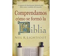 Comprendamos Como Se Formo la Biblia: Se Han Vendido Mas de un Millon de Ejemplares en Ingles!