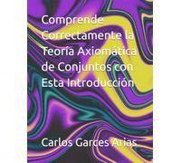 Comprende Correctamente la Teoría Axiomática de Conjuntos con Esta Introducción