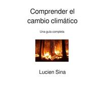 Comprender el cambio climático: Una guía completa
