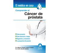 Comprender el cáncer de próstata: Cómo prevenirlo, cómo detectarlo a tiempo, diagnóstico y tratamiento, la perspectiva del paciente (AMAT)