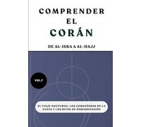 Comprender el Corán: De Al-Isra a Al-Hajj: El viaje nocturno, los compañeros de la cueva y los ritos de peregrinación
