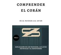 Comprender el Corán: De Al-Ma'idah a Al-An'am: Explicación de los tratados, las leyes dietéticas y el monoteísmo.