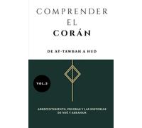 Comprender el Corán: De At-Tawbah a Hud: Arrepentimiento, pruebas y las historias de Noé y Abraham