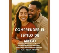 Comprender el estilo de apego: Construyendo vínculos más fuertes, abrazando la seguridad emocional y encontrando la libertad en las relaciones