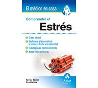 Comprender el estrés: Estrés y salud. Resiliencia: El desarrollo de la entereza frente a la adversidad. Estrategias de control del estrés. Nueva visión del estrés. (El médico en casa)