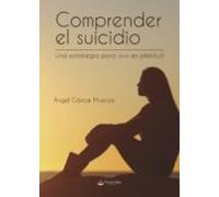 Comprender El Suicidio Una Estrategia Para Vivir En Plenitud