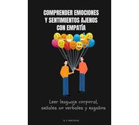 Comprender emociones y sentimientos ajenos con empatía: Leer lenguaje corporal, señales no verbales y engaños