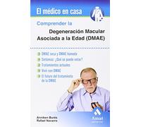 Comprender La Degeneracion Macular Asociada A La Edad (dmae) (El médico en casa)