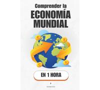 Comprender la economía mundial, en 1 hora: Cómo funciona el dinero, el poder y el comercio que mueven el mundo (Promethis - Economía y sociedad)