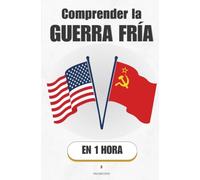 Comprender la Guerra Fría, en 1 hora: Dos superpotencias, un mundo en vilo: cómo dos rivales lo cambiaron todo sin dispararse nunca (Promethis - Historia)
