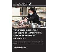 Comprender la seguridad alimentaria en la industria de producción y servicios alimentarios: Gestión de la seguridad alimentaria en entornos de producción y servicio