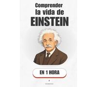 Comprender la vida de Einstein, en 1 hora: El hombre que dobló el tiempo: física, exilio y genio en 76 años de vida (Promethis - Figuras clave)