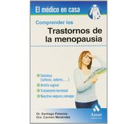 Comprender Los Trastornos De La Menopausia - Sintomas (sofocos, Sudores...), Atrofia Vaginal, Tratamiento Hormonal, Nuestros Mejores Consejos (EL MEDICO EN CASA)