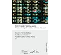 Comprender Para Cuidar. Avances En Investigación Cualitativa En Cienci