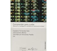 Comprender para cuidar: Avances en investigación cualitativa en Ciencias de la Salud: 4