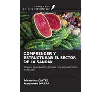 COMPRENDER Y ESTRUCTURAR EL SECTOR DE LA SANDÍA: Sistemas de producción y factores clave del rendimiento en Senegal