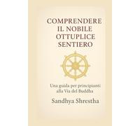 COMPRENDERE IL NOBILE OTTUPLICE SENTIERO (La via della mente quieta)