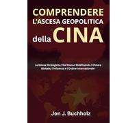 Comprendere L’Ascesa Geopolitica della Cina: Le Mosse Strategiche Che Stanno Ridefinendo il Potere Globale, l’Influenza e l’Ordine Internazionale