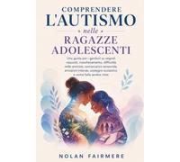 Comprendere l'autismo nelle ragazze adolescenti: Una guida per i genitori su segnali nascosti, mascheramento, difficoltà nelle amicizie, sovraccarico ... scolastico e come farla sentire vista