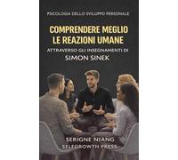Comprendere meglio le reazioni umane attraverso gli insegnamenti di Simon Sinek