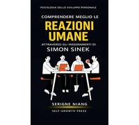 Comprendere meglio le reazioni umane attraverso gli insegnamenti di Simon Sinek