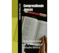 Comprendiendo Jueces: Guía Devocional de 20 Días para el Estudio Bíblico (Guía de Estudio Bíblico Devocional Diario: Desde Génesis hasta Apocalipsis)