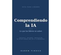 Comprendiendo la IA: Lo que los lideres no saben