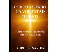 Comprendiendo la Voluntad de Dios: Descubriendo el Plan de Dios para tu Vida Cotidiana