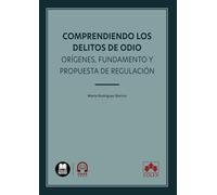 Comprendiendo los delitos de odio: orígenes, fundamento y propuesta de regulación (monografico)