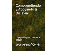 Comprendiendo y Apoyando la Dislexia: Logopedia para noveles y padres