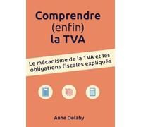 Comprendre (enfin) la TVA: Le mécanisme de la TVA et les obligations fiscales expliqués