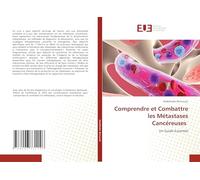 Comprendre et Combattre les Métastases Cancéreuses: Un Guide Essentiel