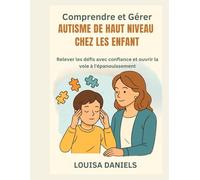 Comprendre et gérer l'autisme de haut niveau chez les enfants: Relever les défis avec confiance et ouvrir la voie à l'épanouissement