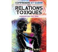 Comprendre et guérir des relations toxiques: L'Amour qui fait mal
