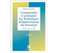 Comprendre et pratiquer les techniques d'optimisation du potentiel: Etre et rester au TOP