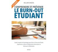 Comprendre et prévenir le burn-out étudiant: Guide Complet de Psychologie pour Gérer le Stress des Études Supérieures, Vaincre la Dépression Universitaire et Retrouver la Motivation