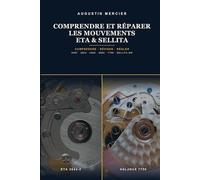 Comprendre et Réparer les Mouvements ETA & Sellita: Comprendre, diagnostiquer et réviser les calibres qui équipent 80 % de l'horlogerie suisse - du ... pas à pas (Les Grands Manuels de Réparation)