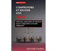 Comprendre et réussir une NAO: Méthode, préparation et décisions dans la négociation annuelle obligatoire